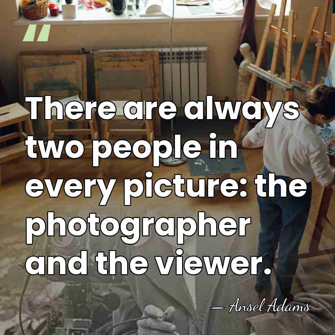 There are always two people in every picture: the photographer and the&hellip; - Ansel Adams
