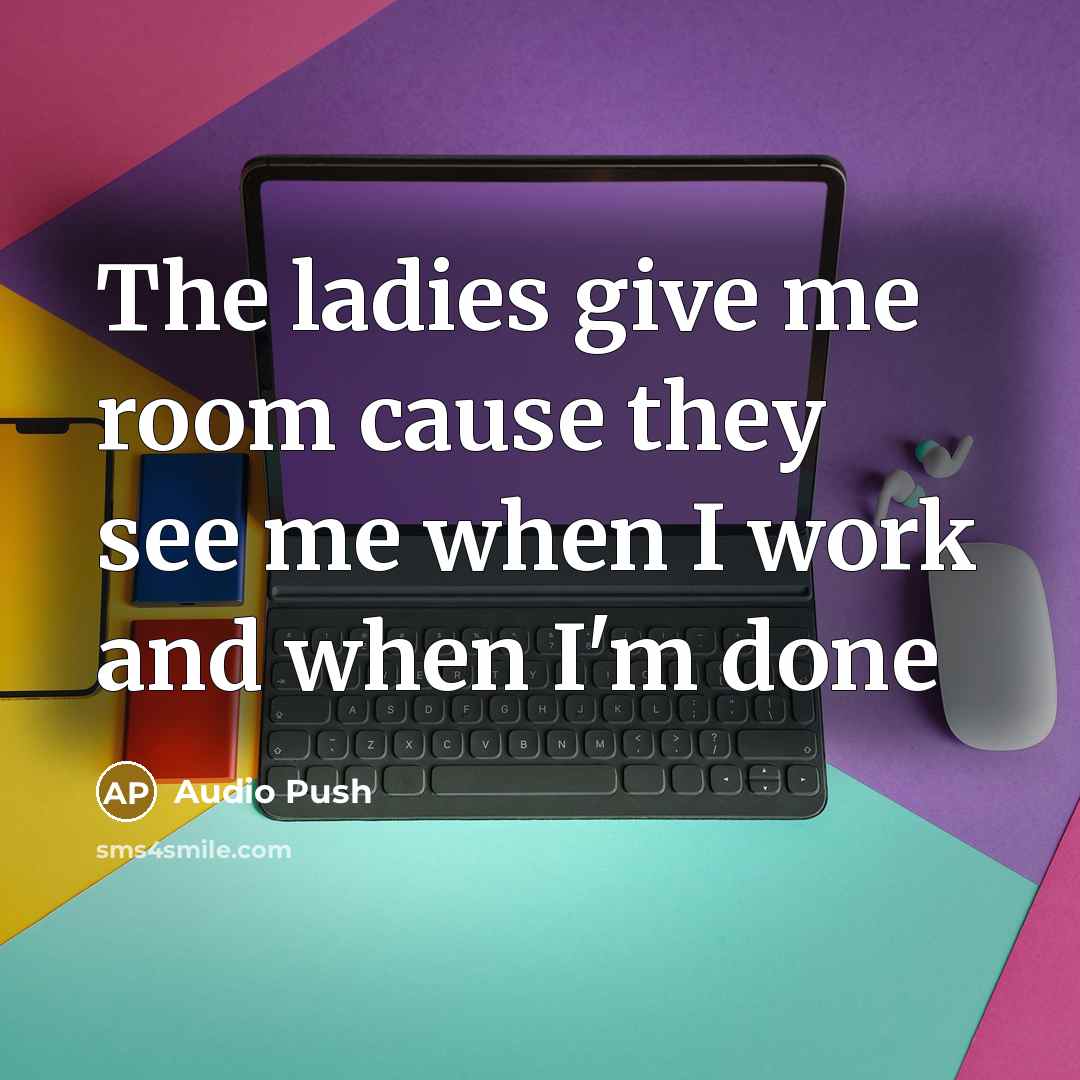 “The ladies give me room cause they see me when…” quote by Audio Push