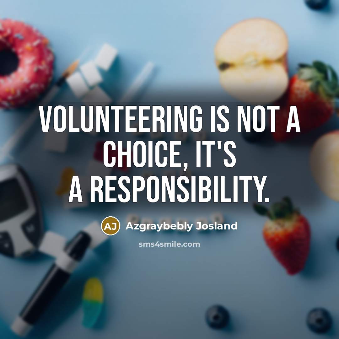 “Volunteering is not a choice, it's a responsibility.…” quote by Azgraybebly Josland