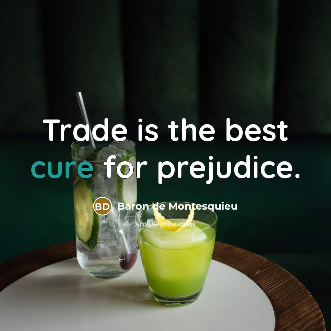 “Trade is the best cure for prejudice.…” quote by Baron de Montesquieu