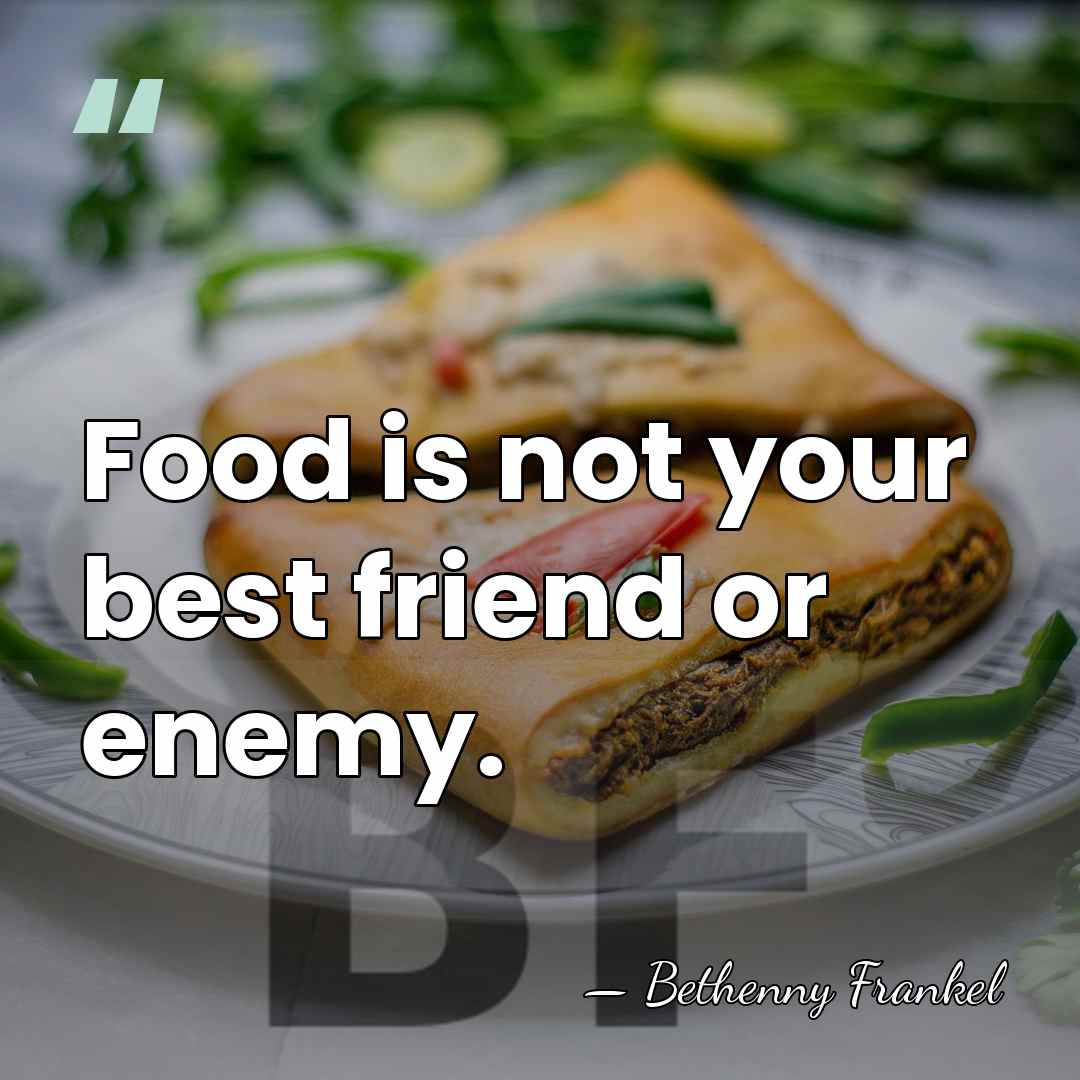 Food is not your best friend or enemy. - Bethenny Frankel