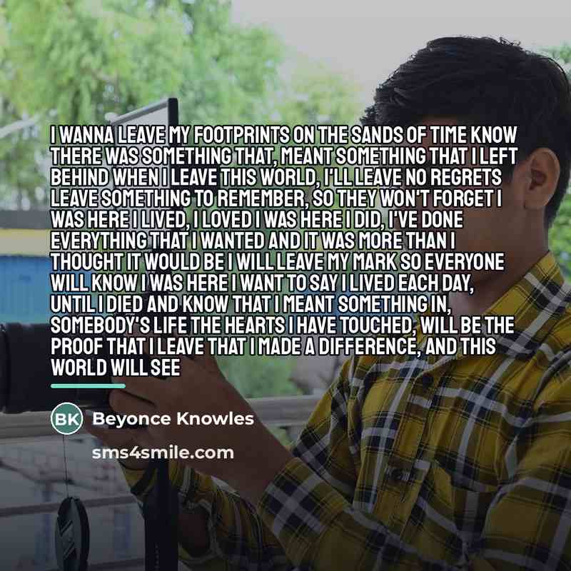 “I wanna leave my footprints on the sands of time…” quote by Beyonce Knowles