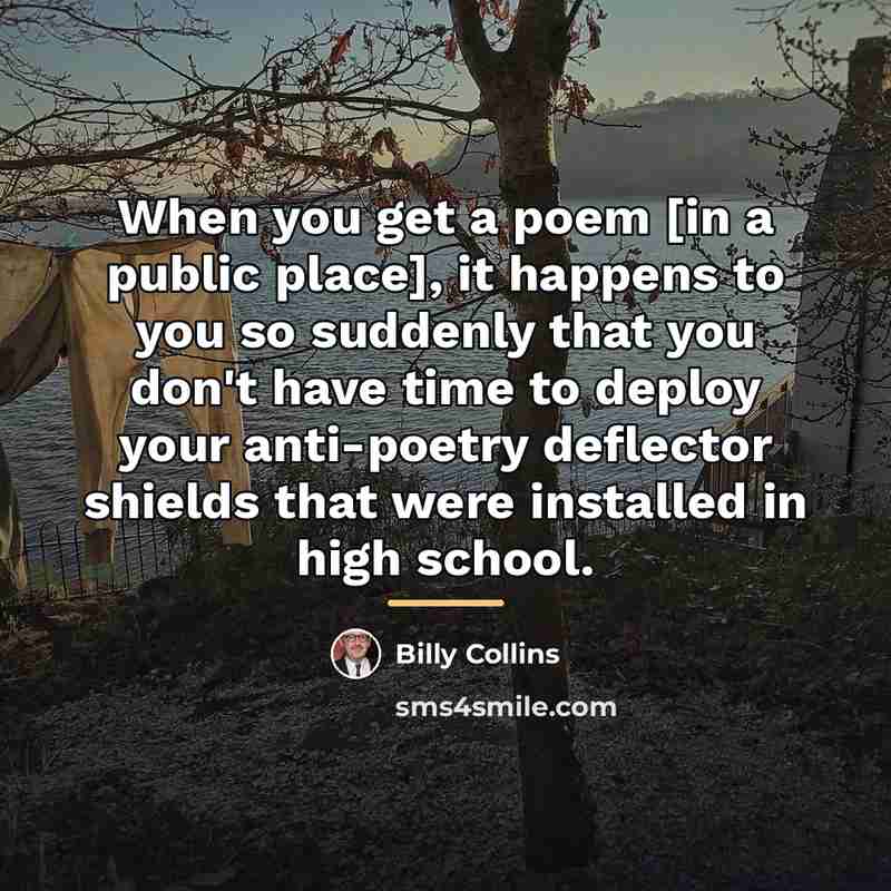 “When you get a poem [in a public place], it…” quote by Billy Collins
