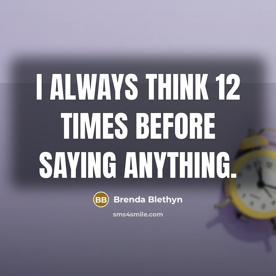 “I always think 12 times before saying anything.…” quote by Brenda Blethyn
