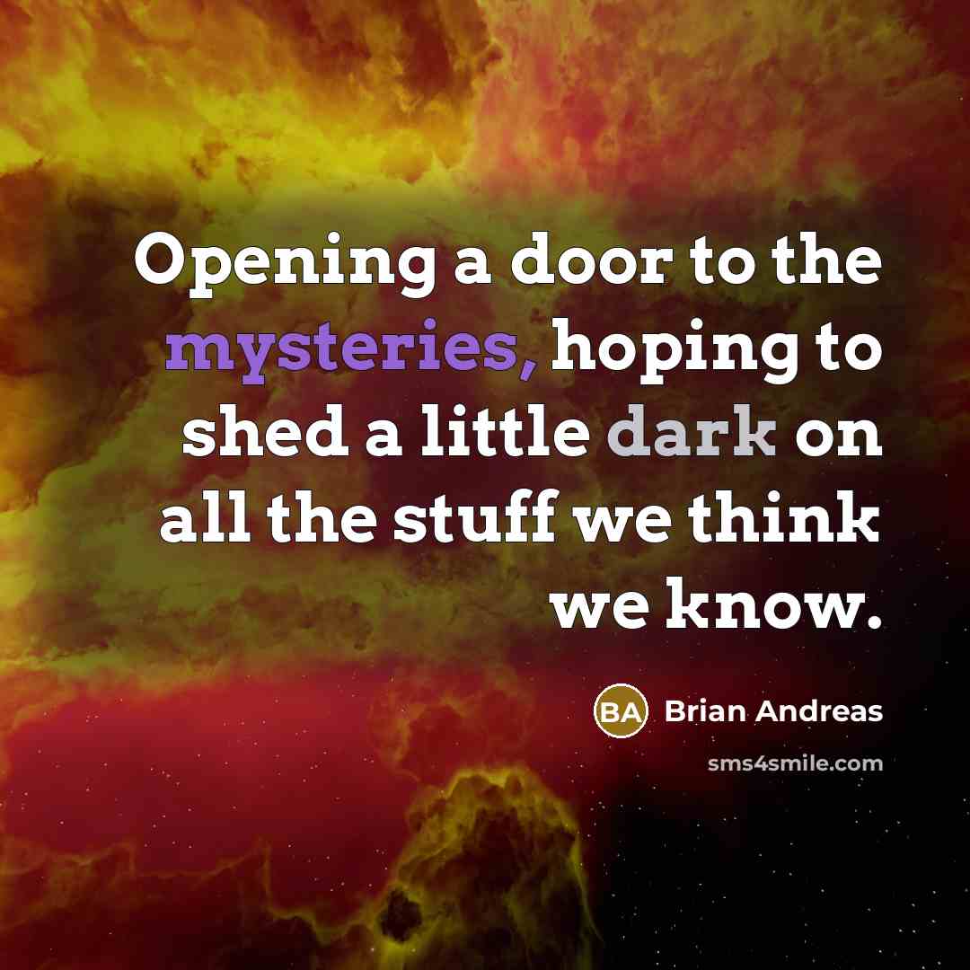 “Opening a door to the mysteries, hoping to shed a…” quote by Brian Andreas
