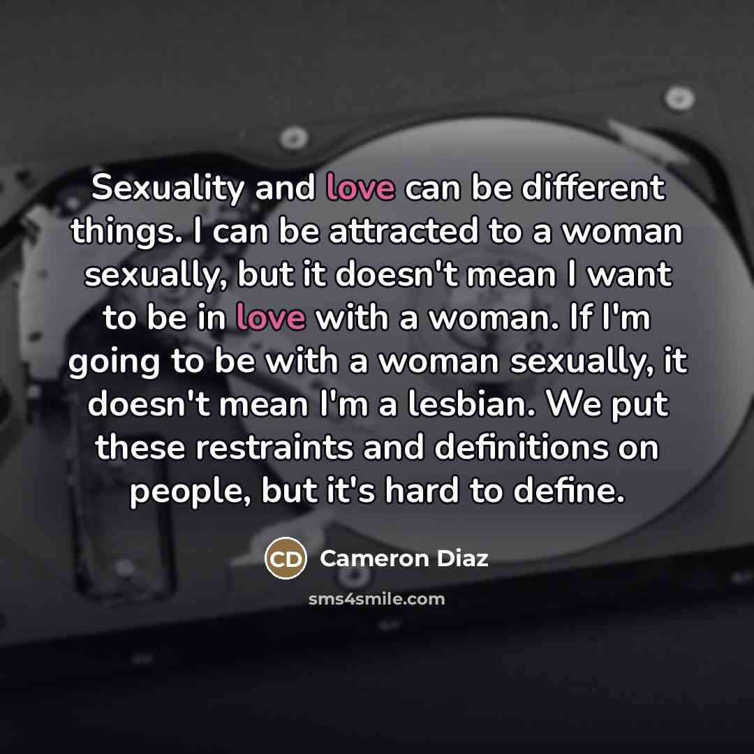 “Sexuality and love can be different things. I can be…” quote by Cameron Diaz