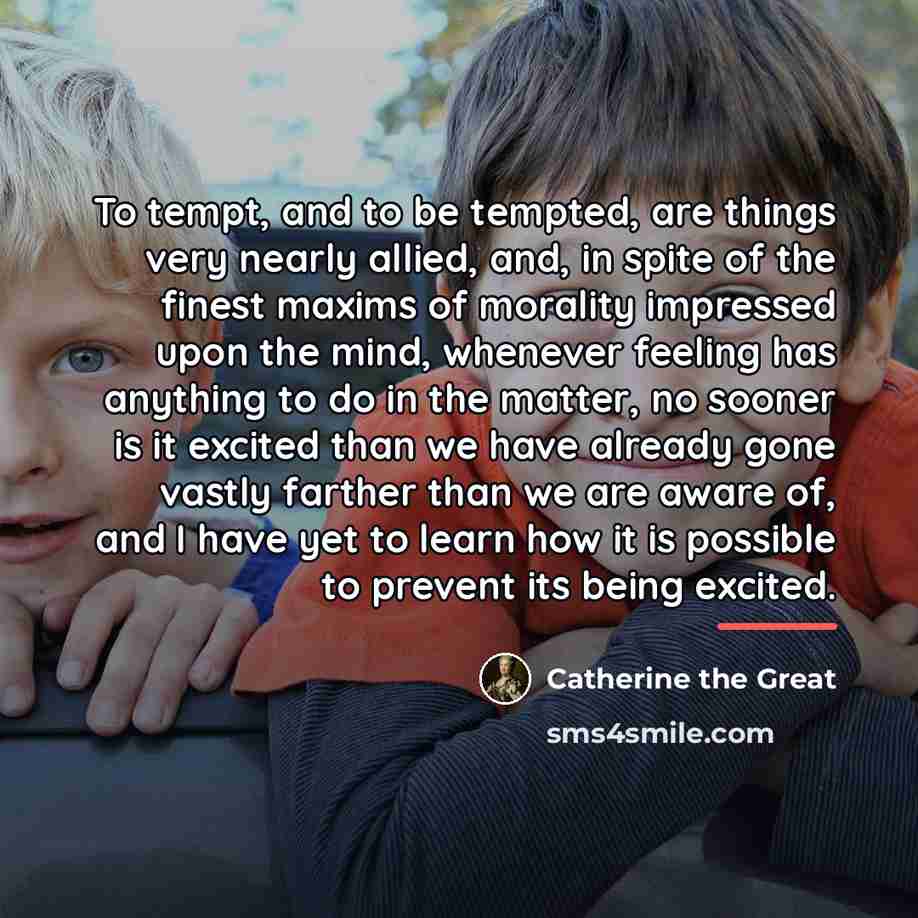 “To tempt, and to be tempted, are things very nearly…” quote by Catherine the Great