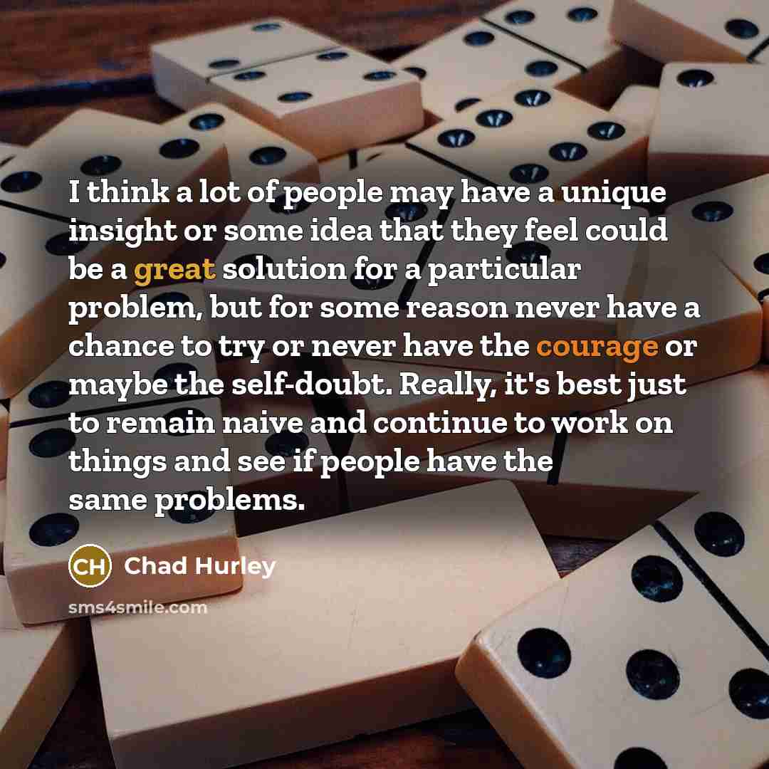 “I think a lot of people may have a unique…” quote by Chad Hurley