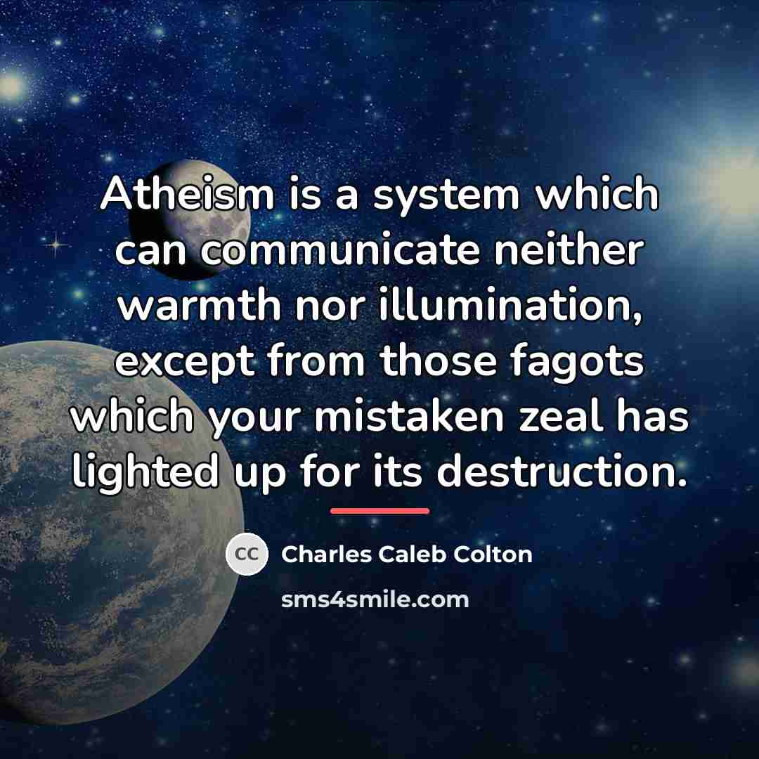“Atheism is a system which can communicate neither warmth nor…” quote by Charles Caleb Colton