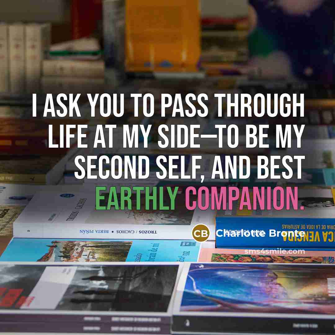 “I ask you to pass through life at my side—to…” quote by Charlotte Bronte