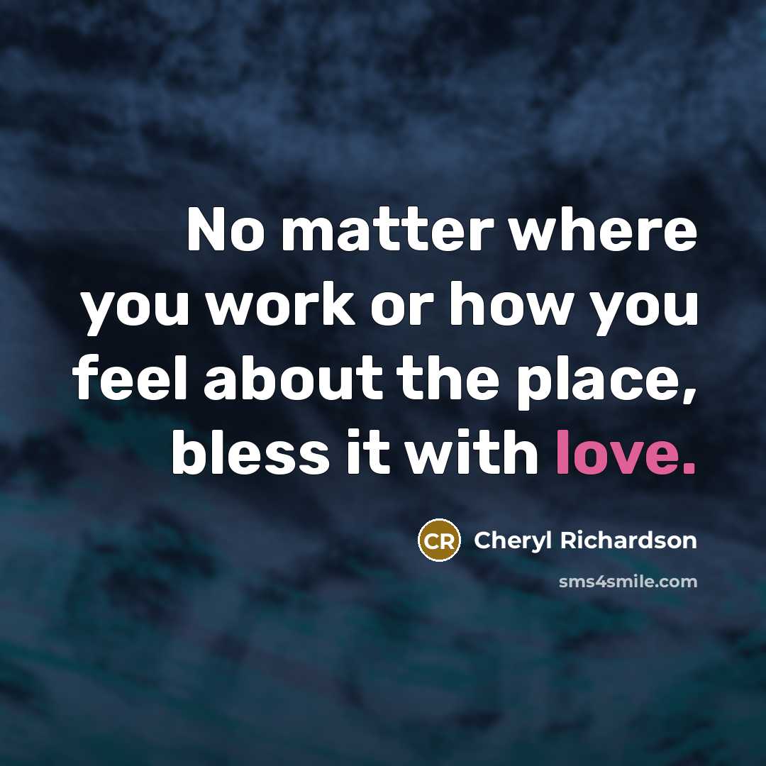 “No matter where you work or how you feel about…” quote by Cheryl Richardson