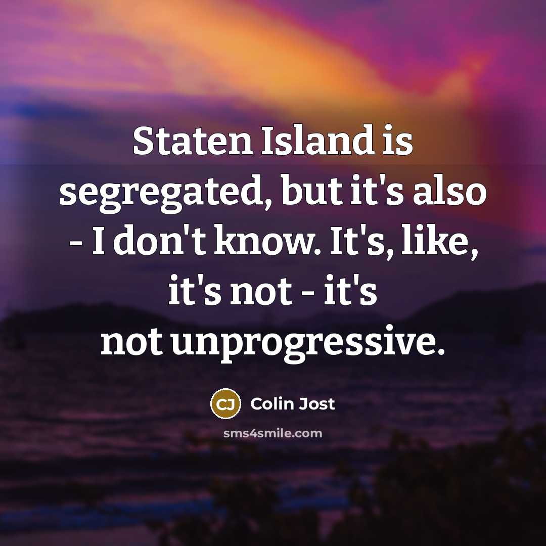 “Staten Island is segregated, but it's also - I don't…” quote by Colin Jost