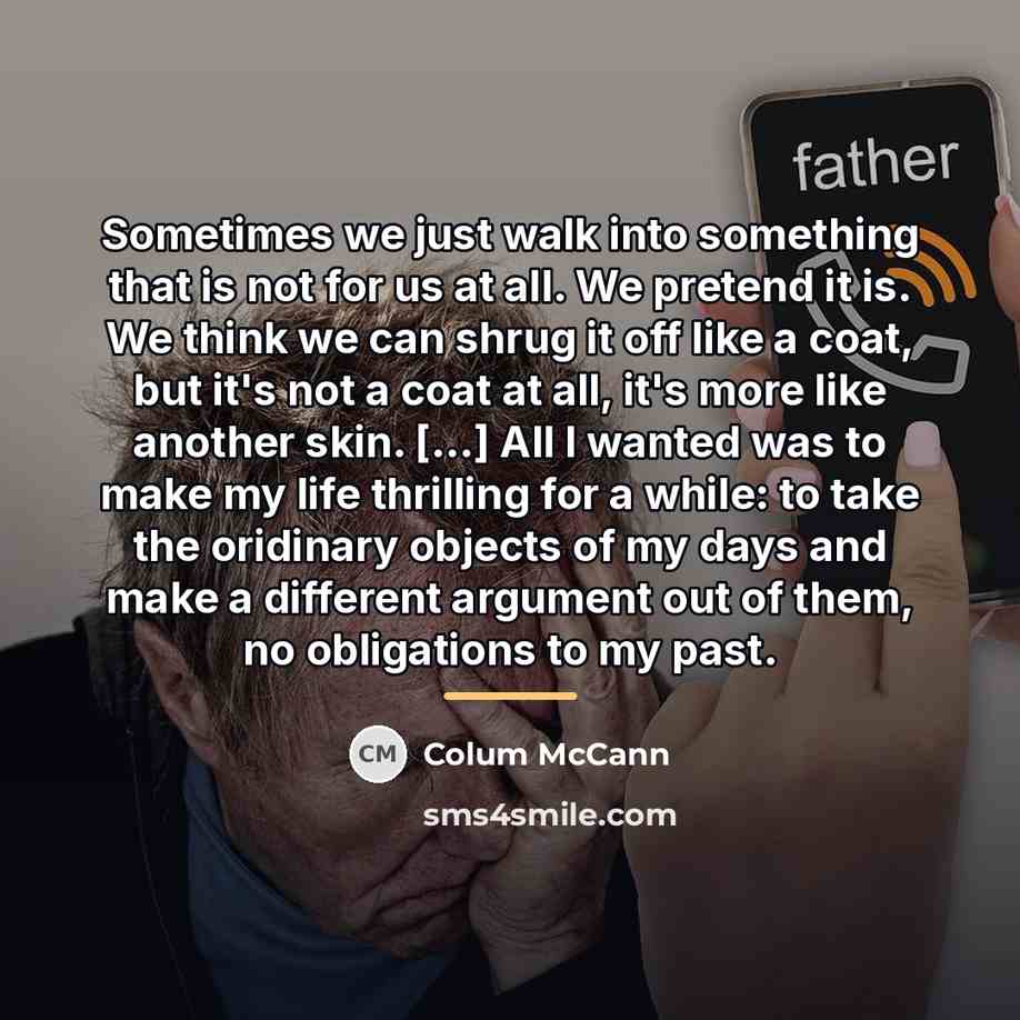 “Sometimes we just walk into something that is not for…” quote by Colum McCann