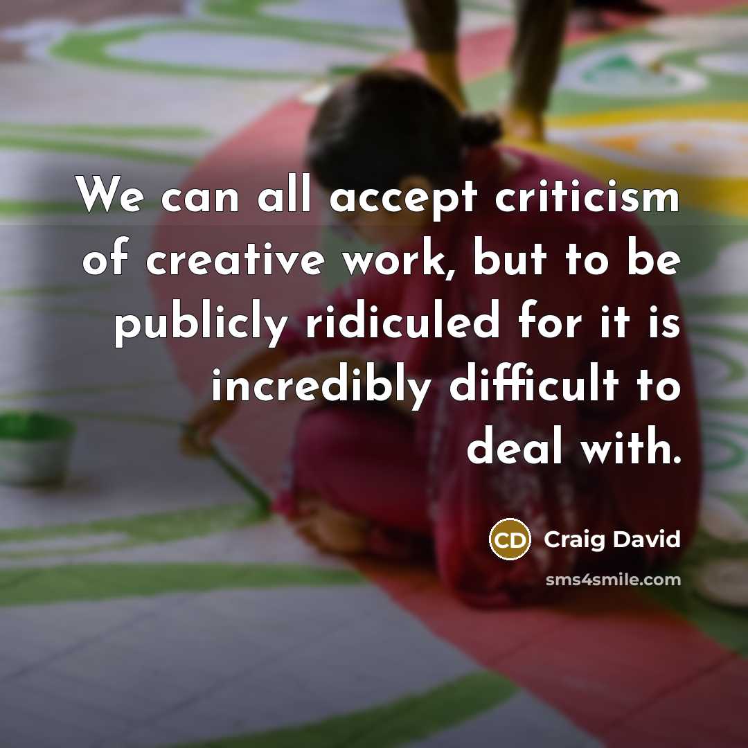 “We can all accept criticism of creative work, but to…” quote by Craig David
