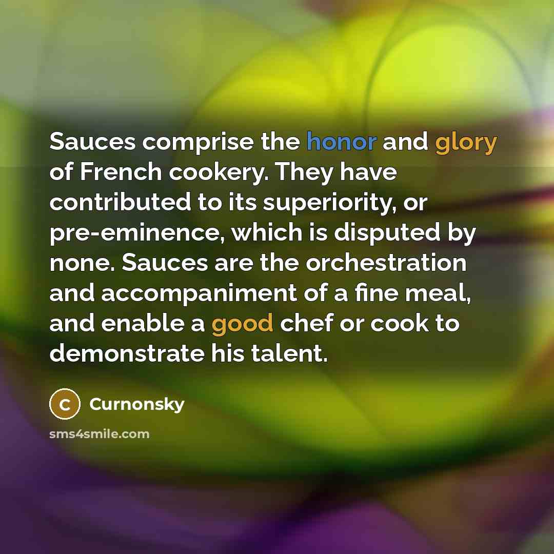 “Sauces comprise the honor and glory of French cookery. They…” quote by Curnonsky