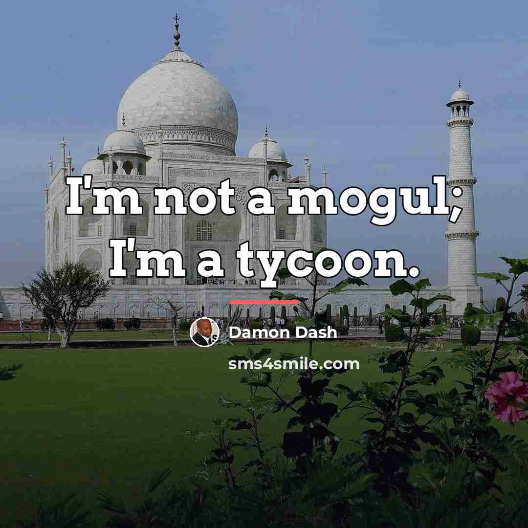 “I'm not a mogul; I'm a tycoon.…” quote by Damon Dash