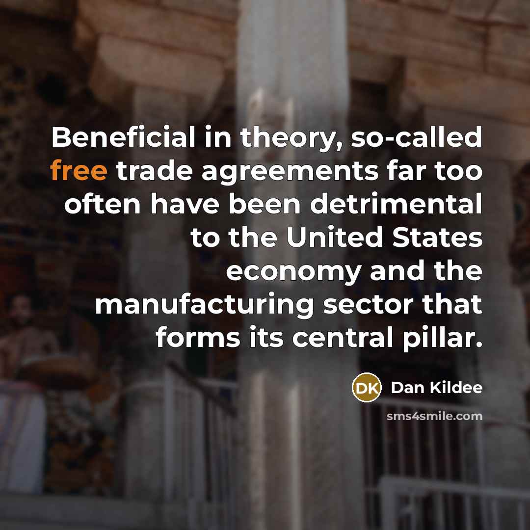“Beneficial in theory, so-called free trade agreements far too often…” quote by Dan Kildee
