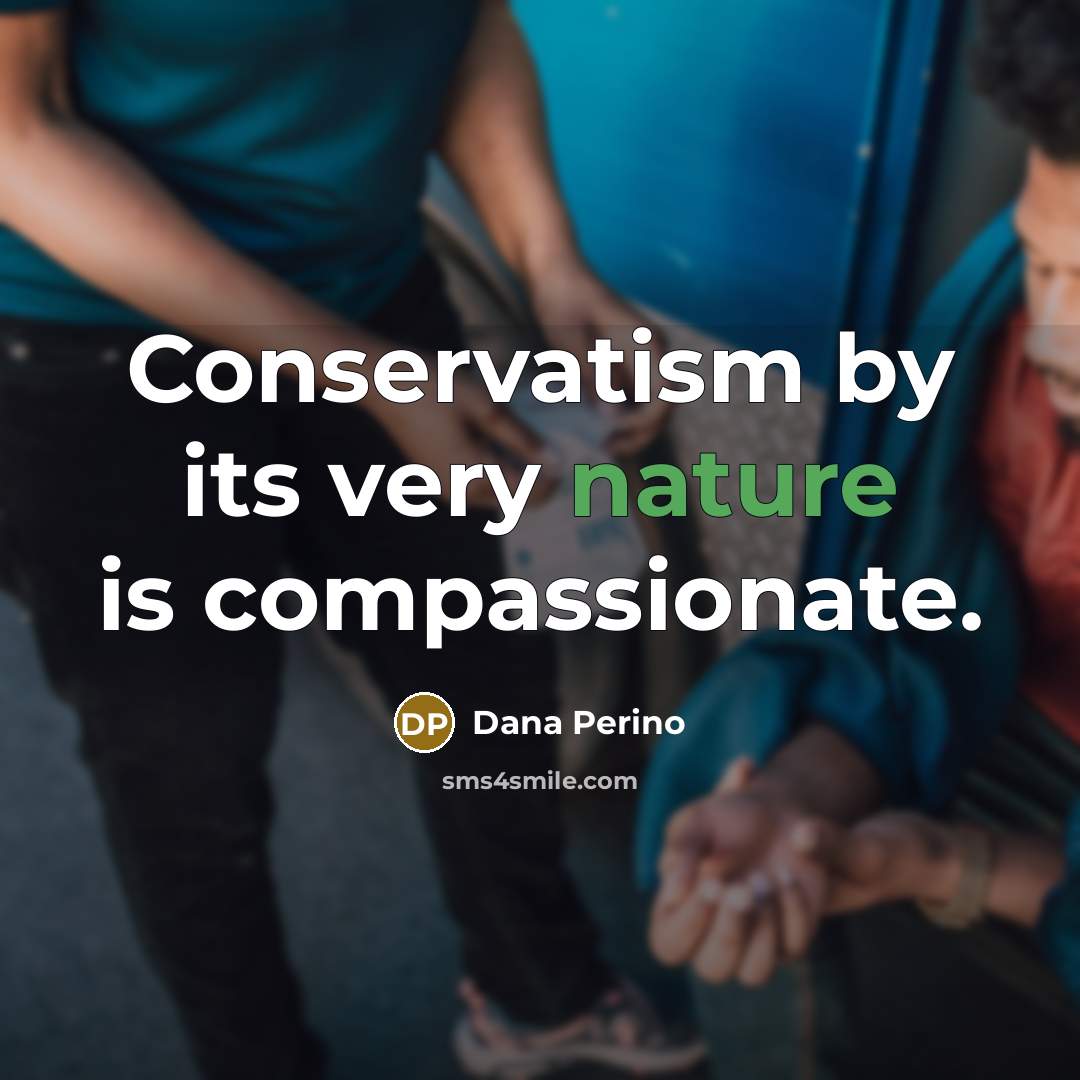 “Conservatism by its very nature is compassionate.…” quote by Dana Perino