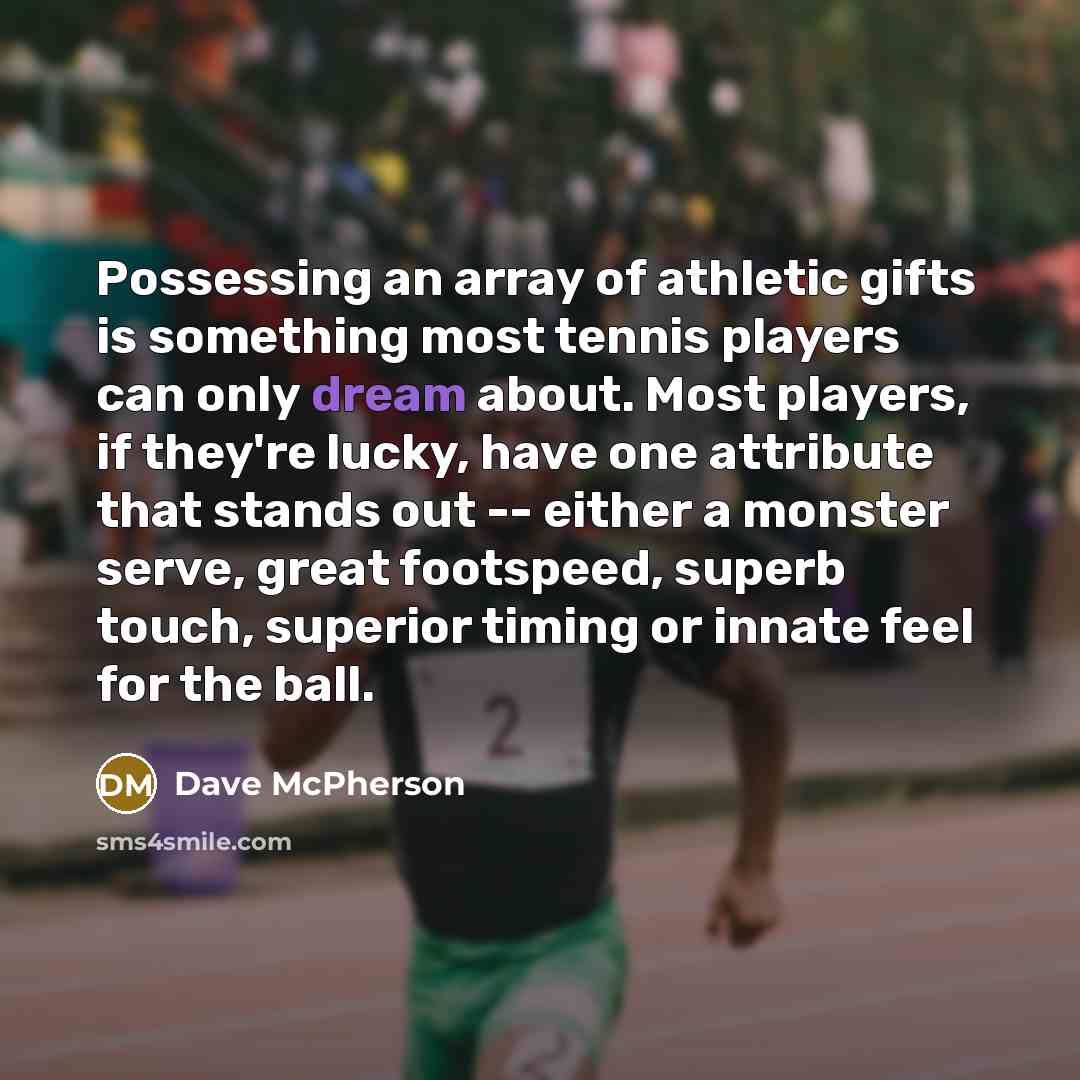 “Possessing an array of athletic gifts is something most tennis…” quote by Dave McPherson