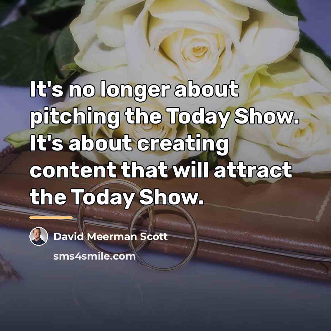 “It's no longer about pitching the Today Show. It's about…” quote by David Meerman Scott