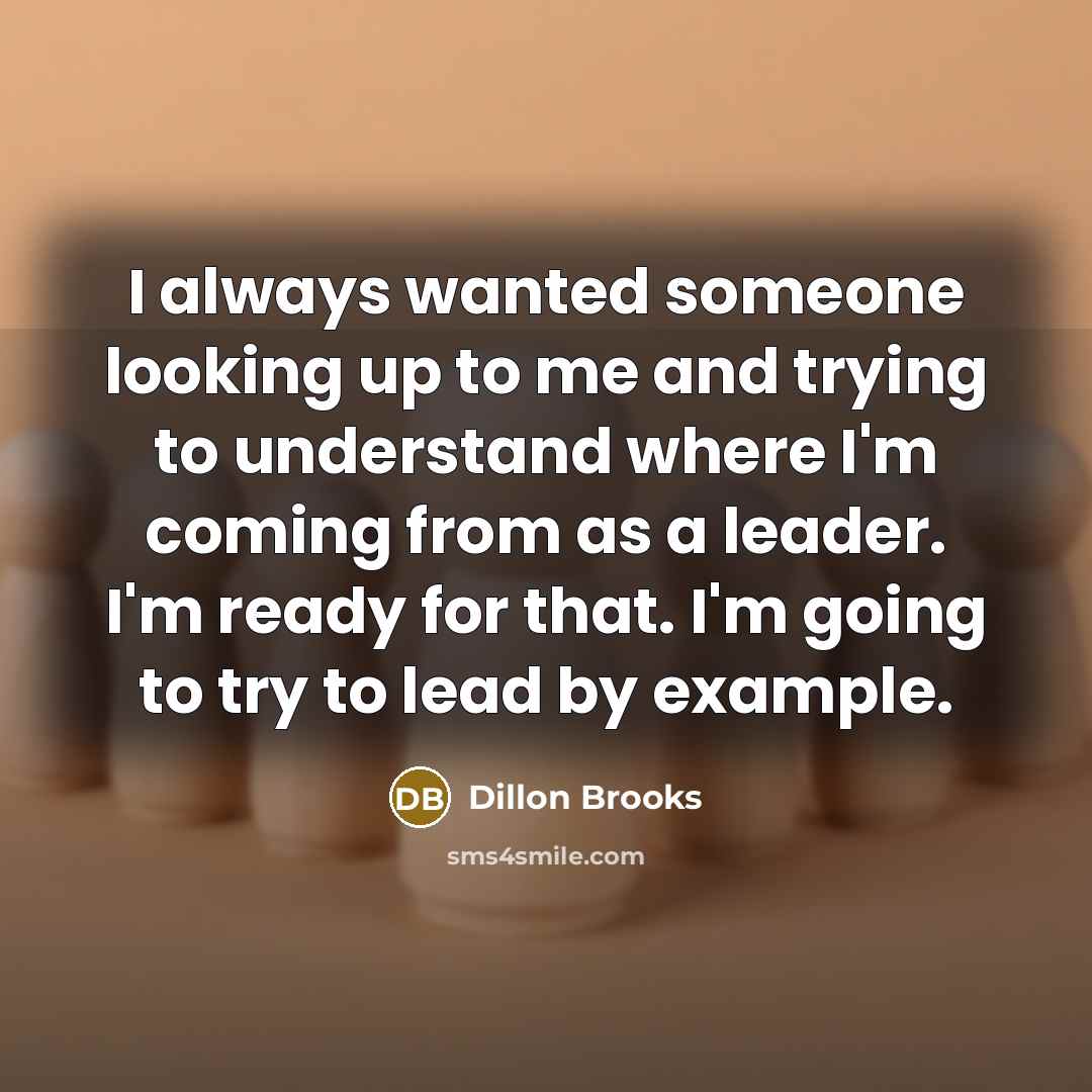 “I always wanted someone looking up to me and trying…” quote by Dillon Brooks