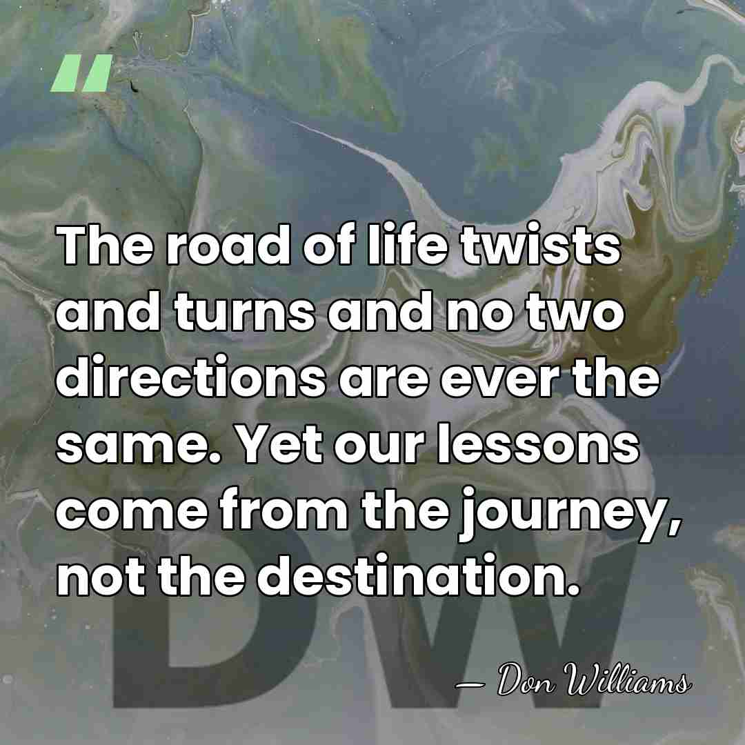 The road of life twists and turns and no two directions are&hellip; - Don Williams