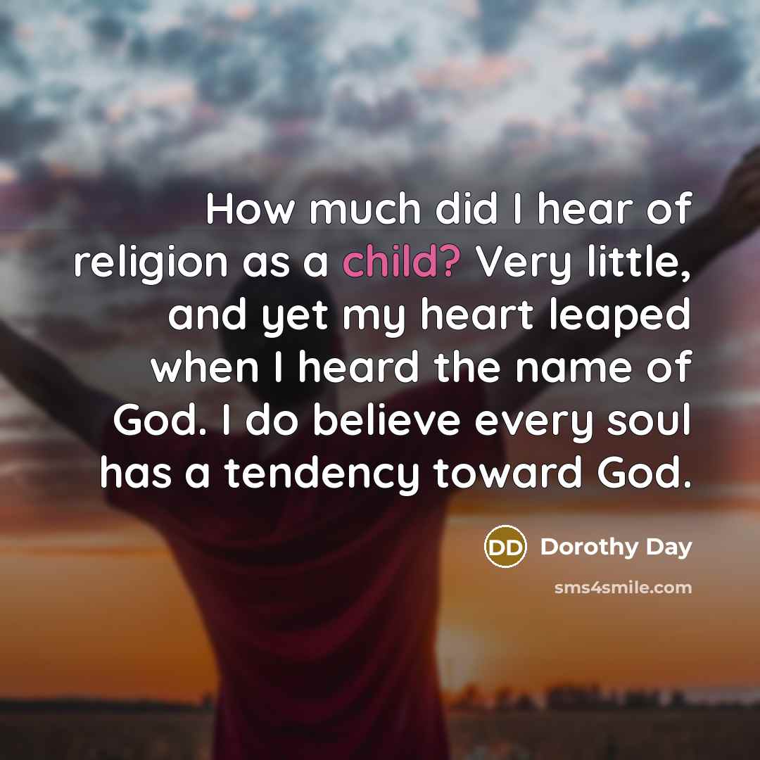 “How much did I hear of religion as a child?…” quote by Dorothy Day