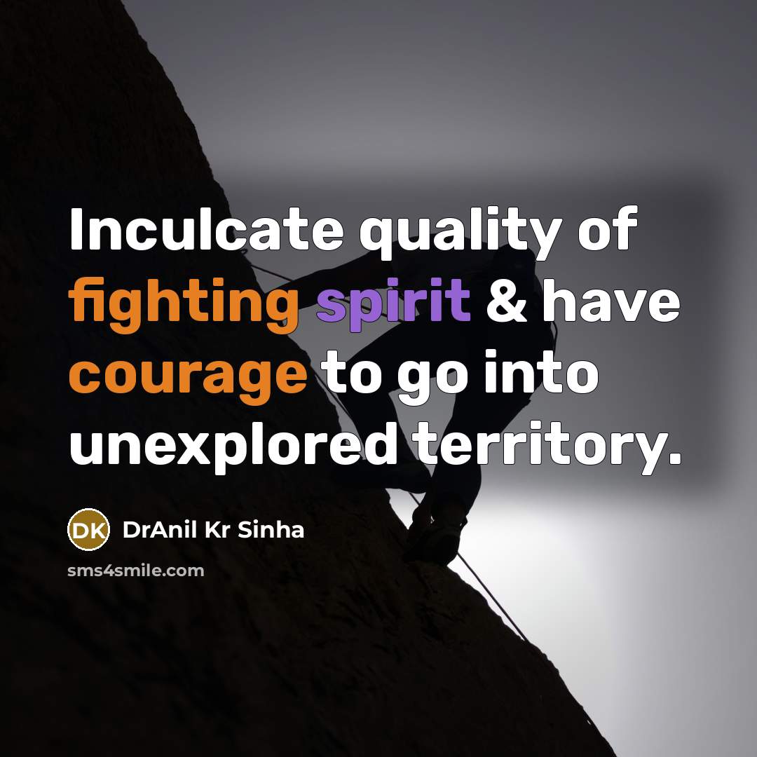 “Inculcate quality of fighting spirit & have courage to go…” quote by DrAnil Kr Sinha