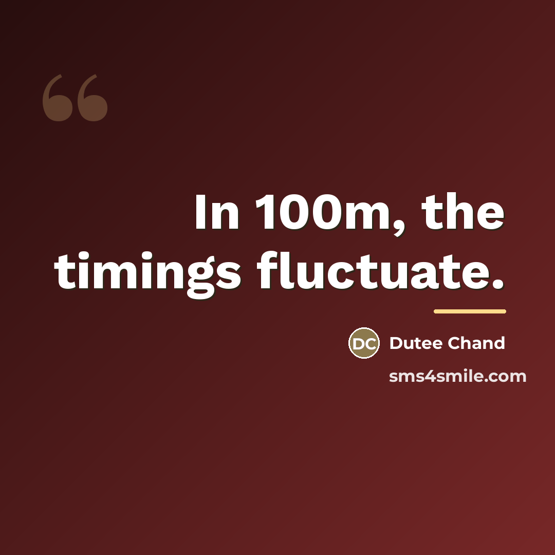 “In 100m, the timings fluctuate.…” quote by Dutee Chand