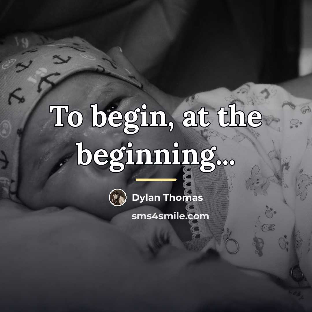 “To begin, at the beginning...…” quote by Dylan Thomas