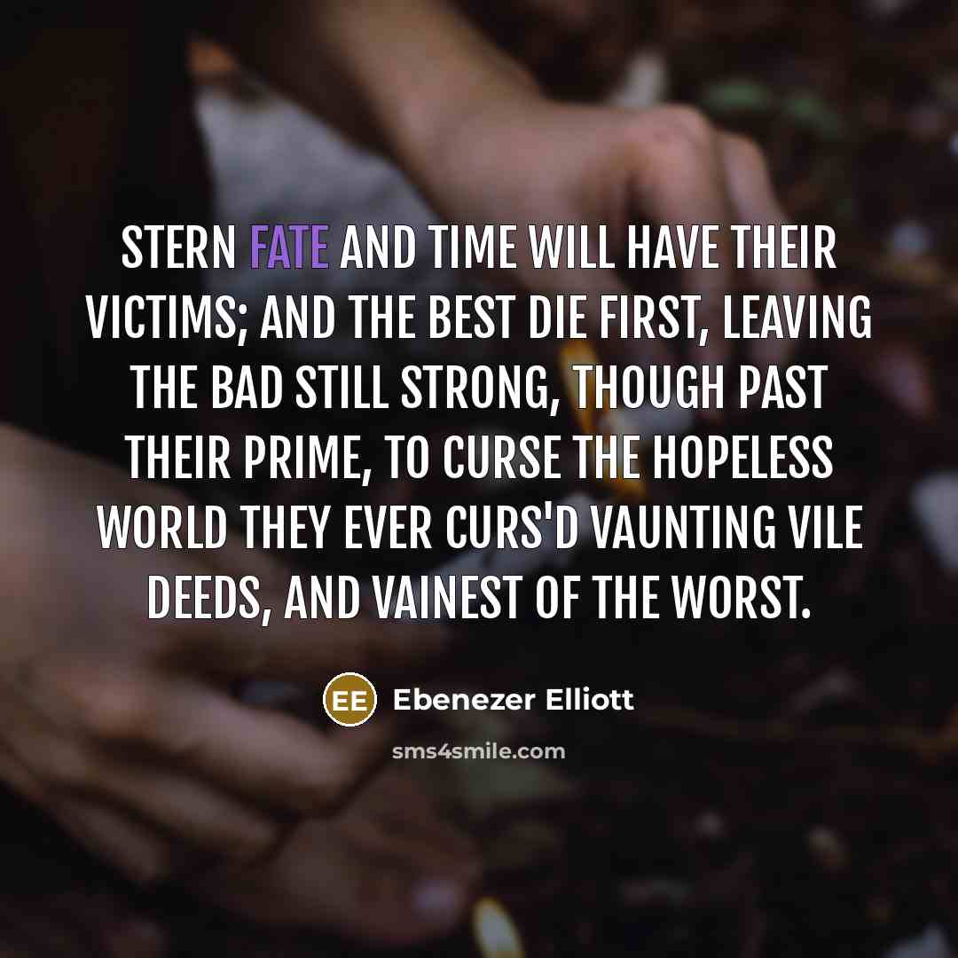 “Stern fate and time Will have their victims; and the…” quote by Ebenezer Elliott
