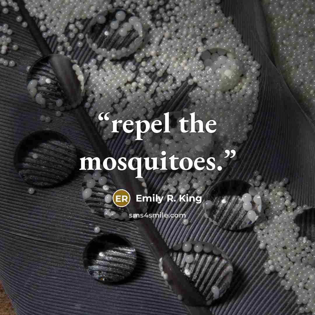 “repel the mosquitoes.” quote by Emily R. King