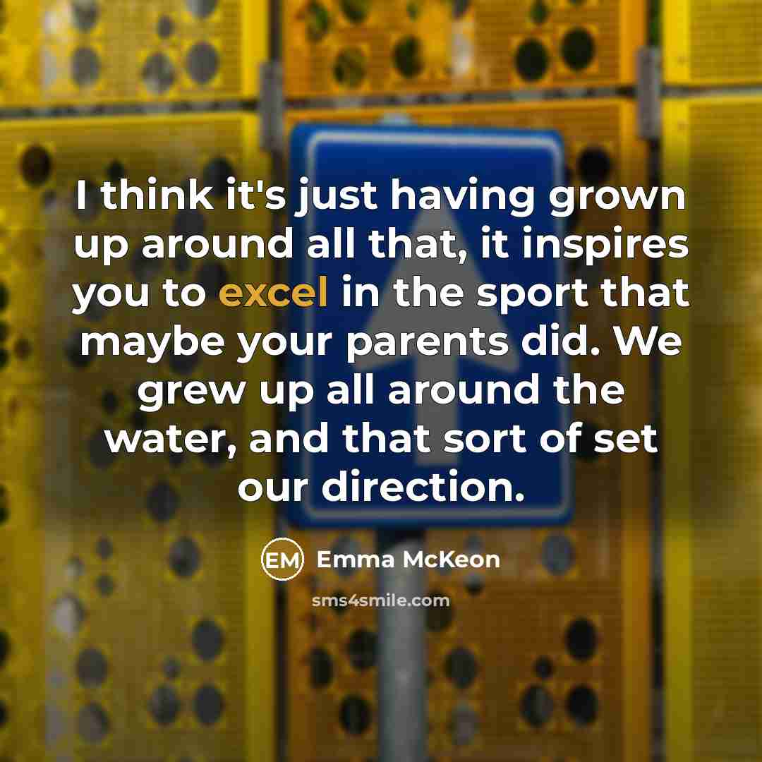 “I think it's just having grown up around all that,…” quote by Emma McKeon