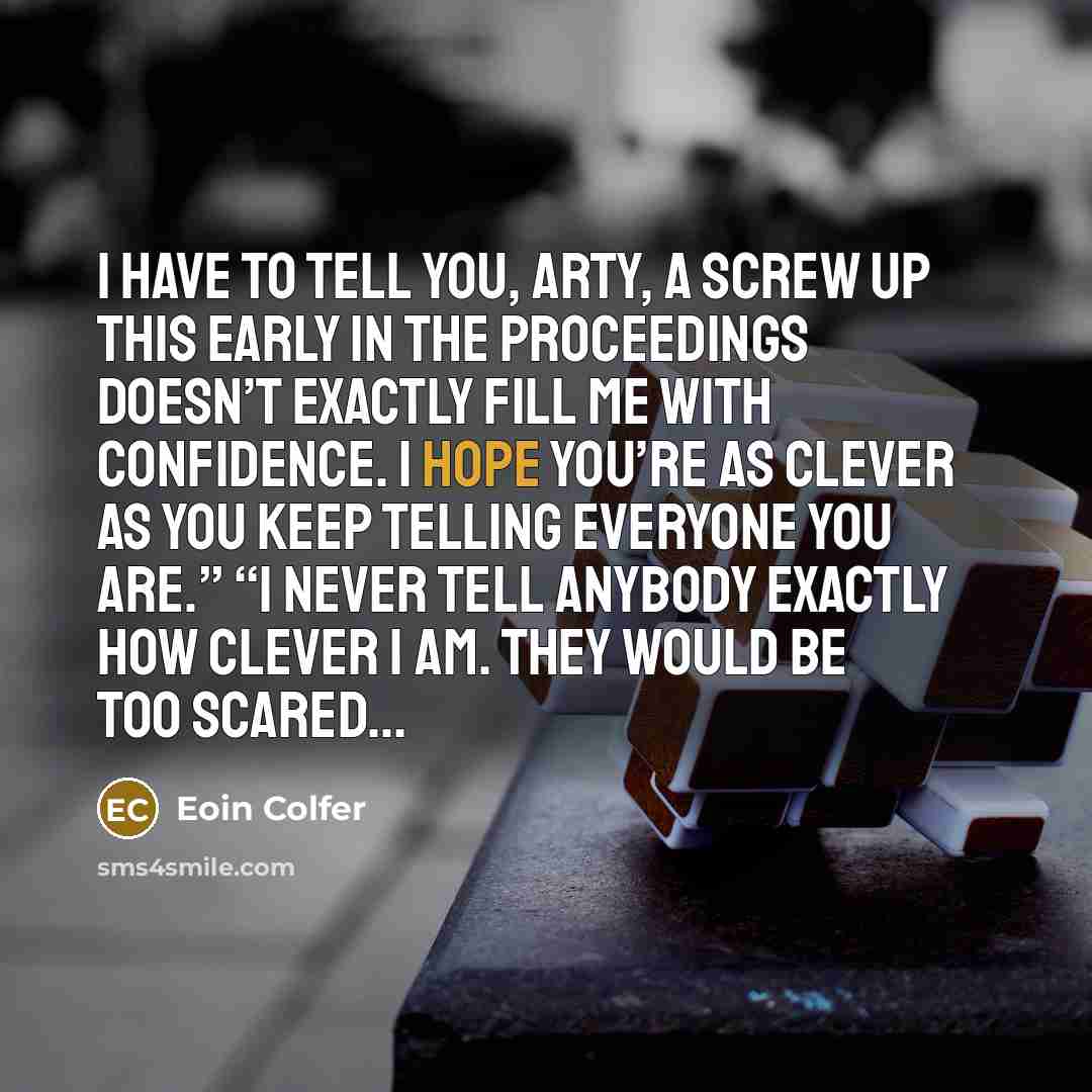“I have to tell you, Arty, a screw up this…” quote by Eoin Colfer
