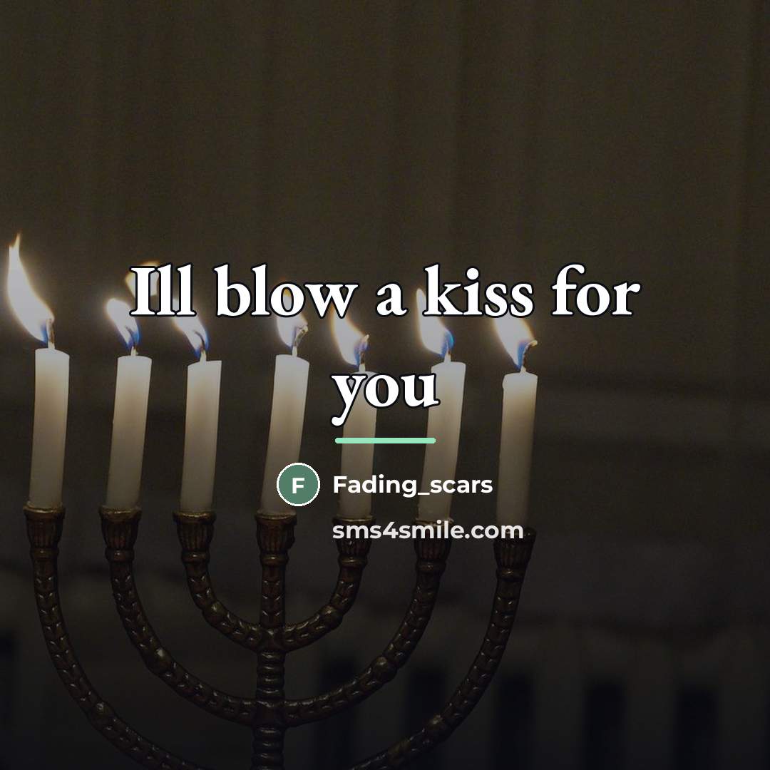 “Ill blow a kiss for you…” quote by Fading_scars