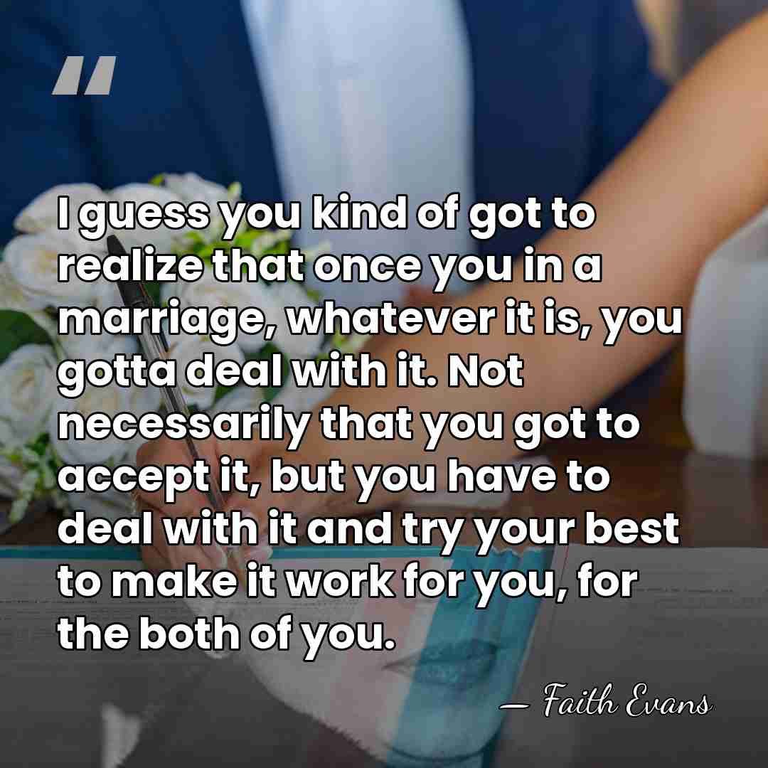 I guess you kind of got to realize that once you in&hellip; - Faith Evans