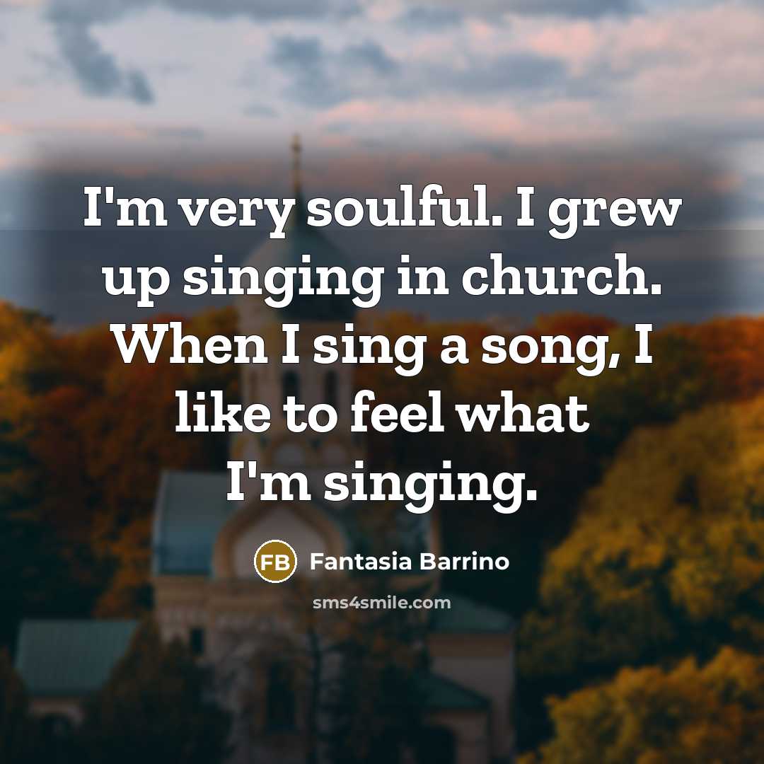 “I'm very soulful. I grew up singing in church. When…” quote by Fantasia Barrino