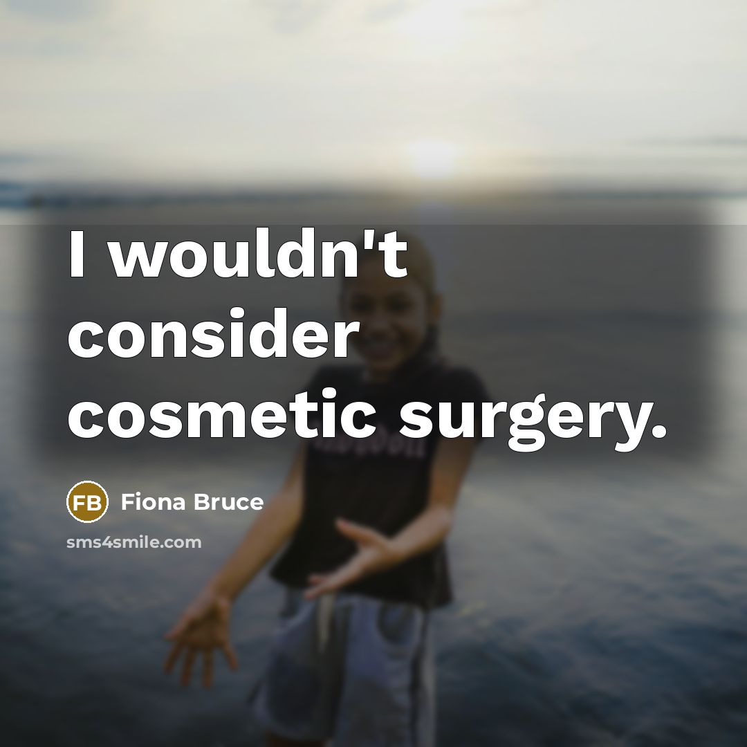 “I wouldn't consider cosmetic surgery.…” quote by Fiona Bruce