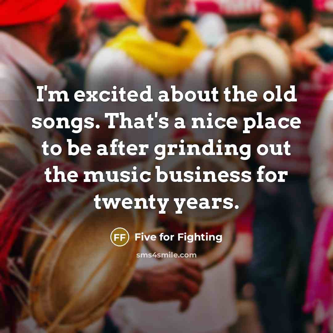 “I'm excited about the old songs. That's a nice place…” quote by Five for Fighting