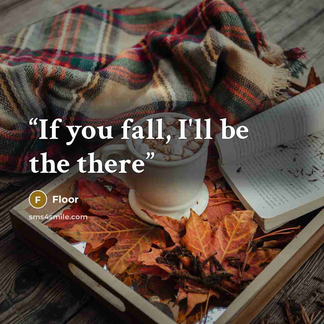 “If you fall, I'll be the there” quote by Floor