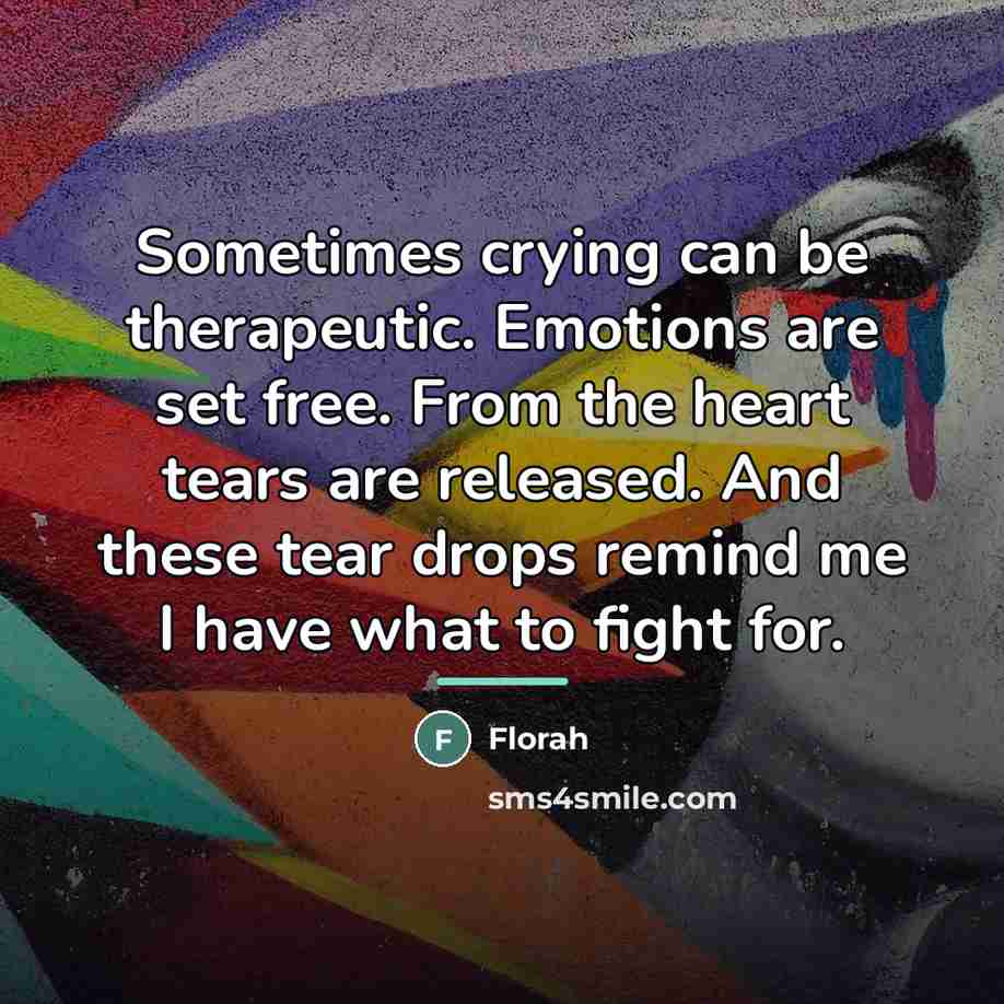 “Sometimes crying can be therapeutic. Emotions are set free. From…” quote by Florah