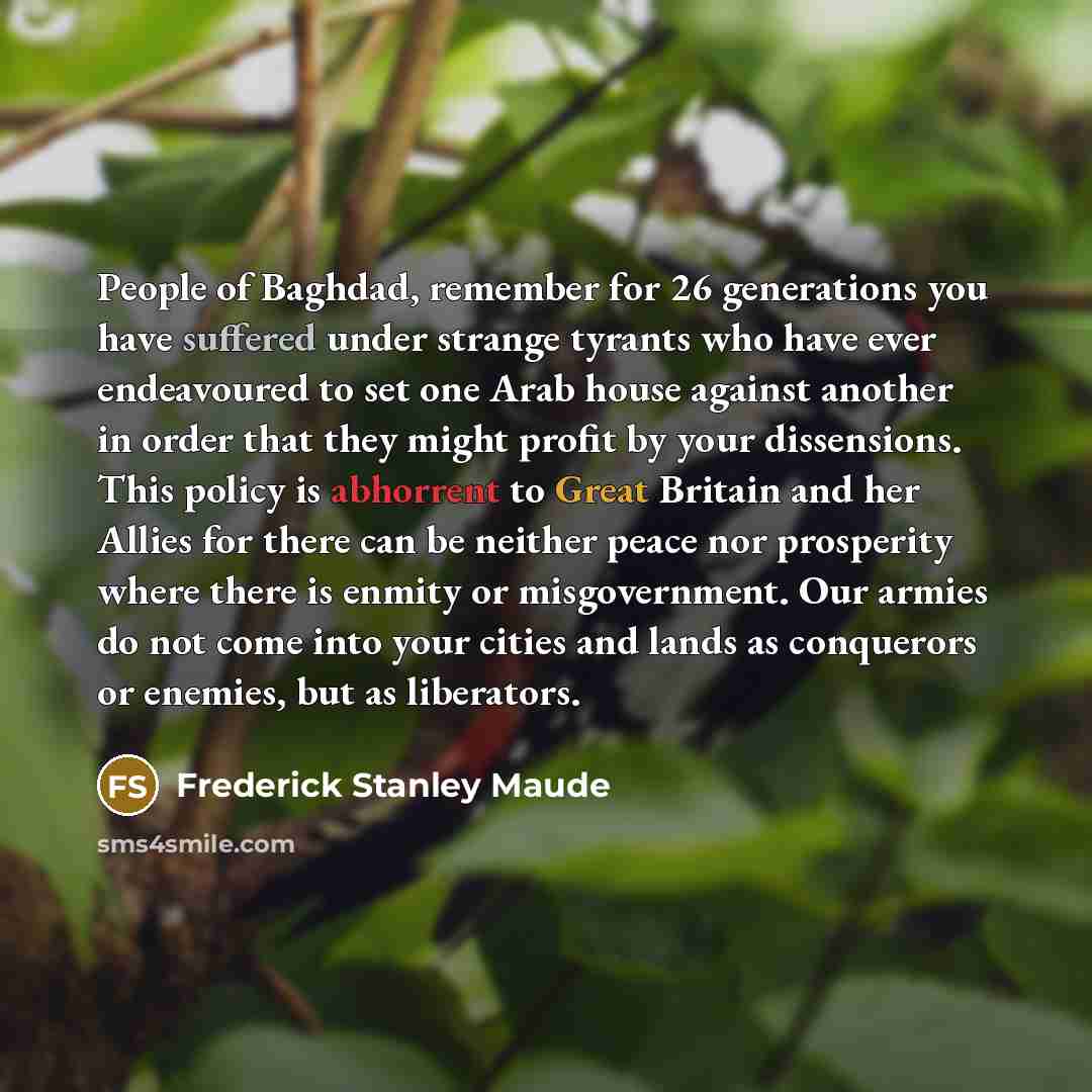 “People of Baghdad, remember for 26 generations you have suffered…” quote by Frederick Stanley Maude