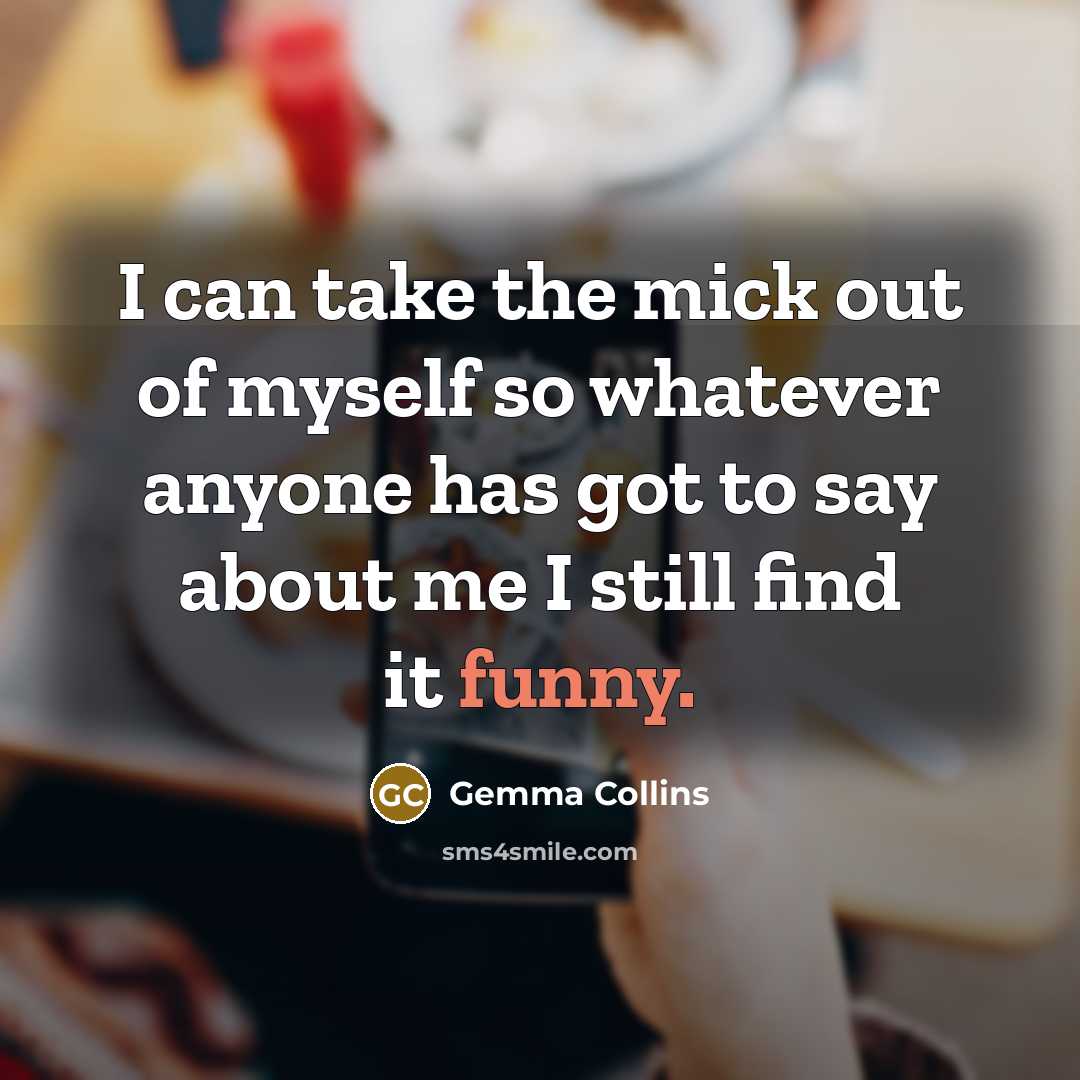 “I can take the mick out of myself so whatever…” quote by Gemma Collins