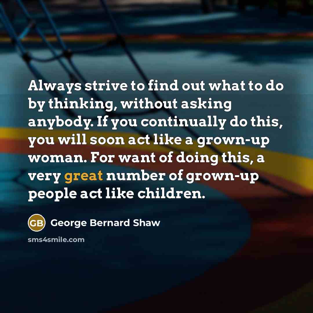 “Always strive to find out what to do by thinking,…” quote by George Bernard Shaw