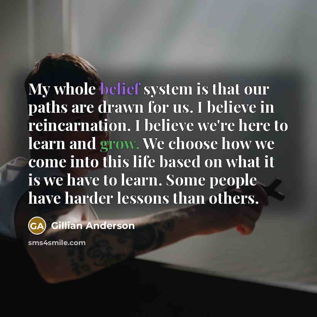 “My whole belief system is that our paths are drawn…” quote by Gillian Anderson