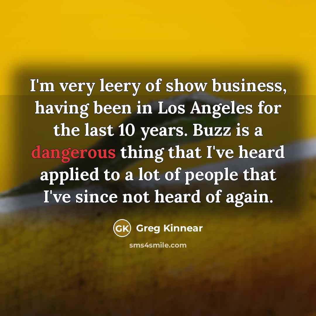 “I'm very leery of show business, having been in Los…” quote by Greg Kinnear