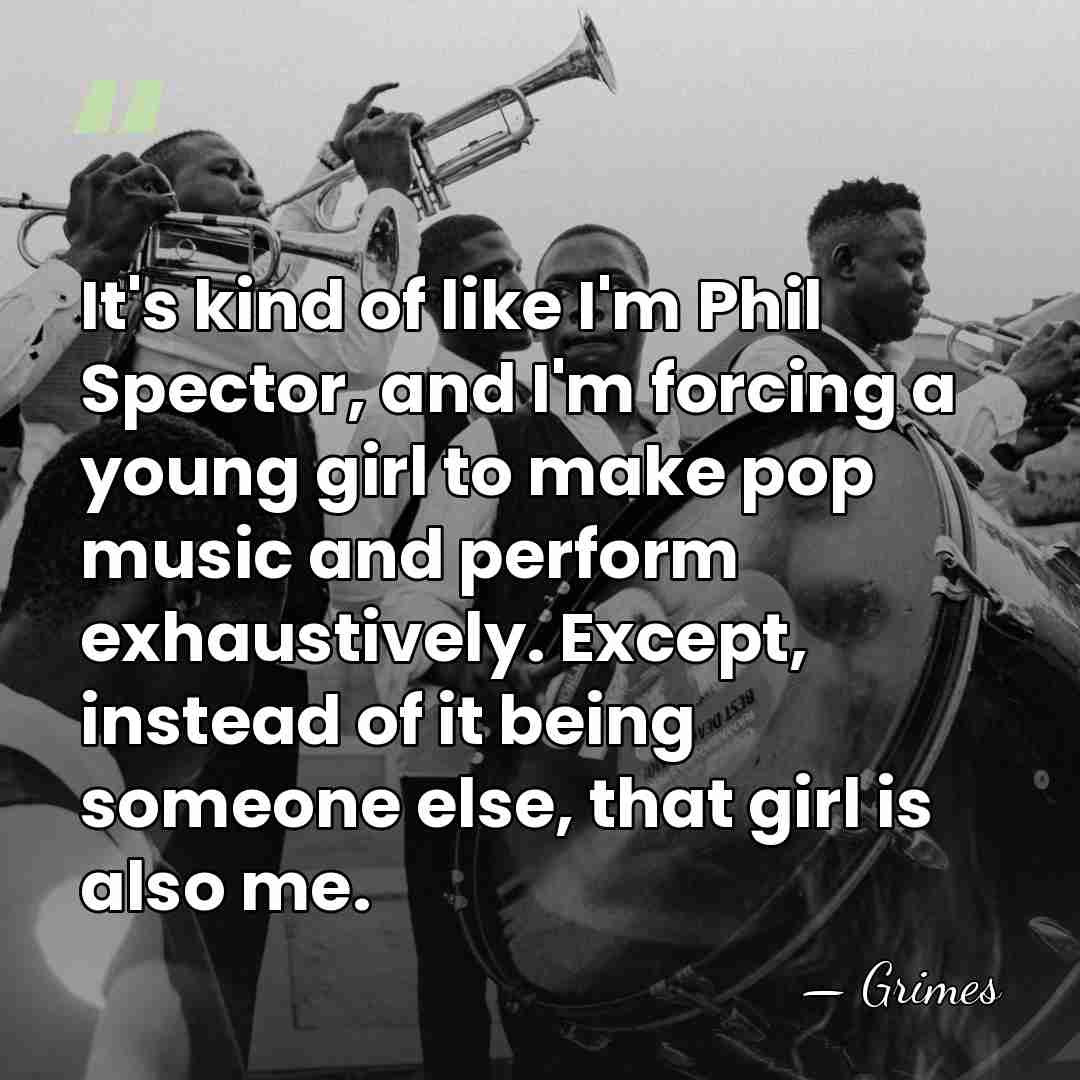 It's kind of like I'm Phil Spector, and I'm forcing a young&hellip; - Grimes