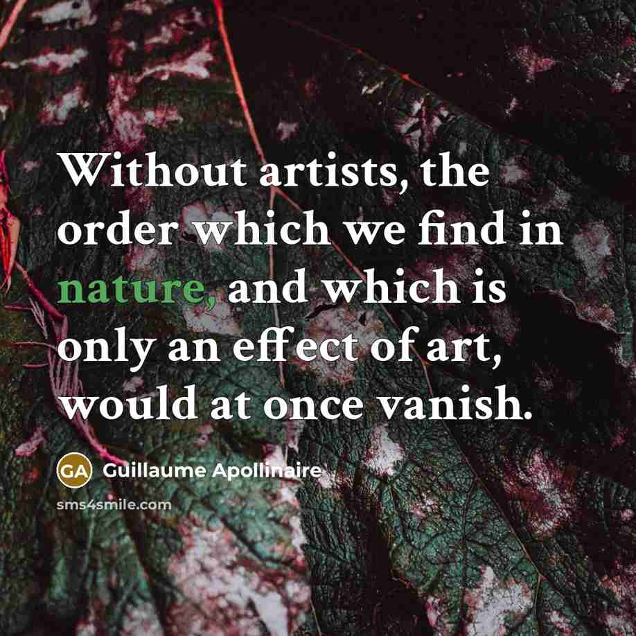 “Without artists, the order which we find in nature, and…” quote by Guillaume Apollinaire