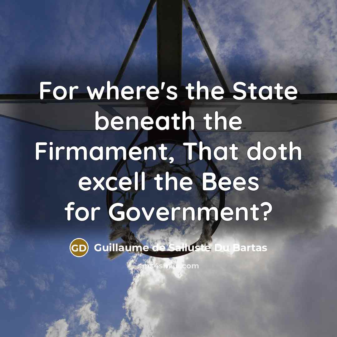 “For where's the State beneath the Firmament, That doth excell…” quote by Guillaume de Salluste Du Bartas
