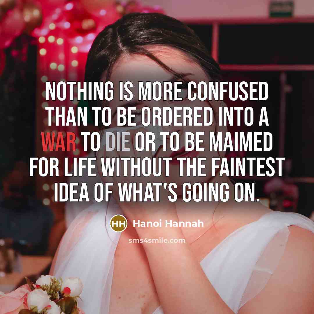 “Nothing is more confused than to be ordered into a…” quote by Hanoi Hannah